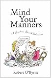 Mind your manners : a guide to good behaviour