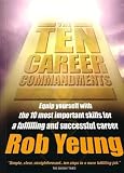 The Ten Career Commandments: Equip Yourself with the 10 Most Important Skills to Move Up the Career Ladder