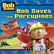 Bob Saves the Porcupines (Bob the Builder (8x8))