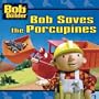 Bob Saves the Porcupines (Bob the Builder (8x8))