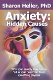 Anxiety:  Hidden Causes: Why your anxiety may not be "all in your head" but from something physical