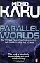 Parallel Worlds: The Science of Alternative Universes and Our Future in the Cosmos