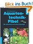 Aquarientechnik-Fibel: Wie funktioniert's, was ist notwendig?