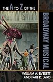The A to Z of the Broadway Musical (The A to Z Guide Series)