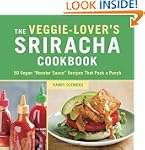 The Veggie-Lover's Sriracha Cookbook:...