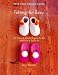 Felting for Baby: 25 Warm and Woolly Projects for the Little Ones in Your Life (Make Good: Crafts + Life)