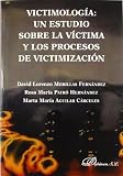 Victimología. Un estudio sobre la víctima y los procesos de victimización