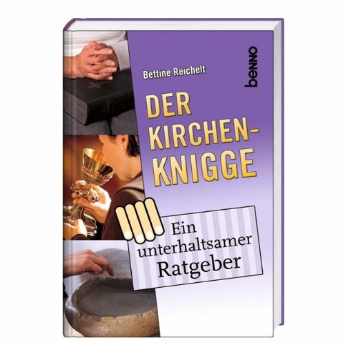 St. Benno Der Kirchen-Knigge: Ein unterhaltsamer Ratgeber