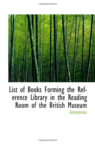 List of Books Forming the Reference Library in the Reading Room of the British Museum