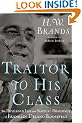 Traitor to His Class: The Privileged Life and Radical Presidency of Franklin Delano Roosevelt