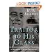 Traitor to His Class: The Privileged Life and Radical Presidency of Franklin Delano Roosevelt