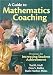 A Guide to Mathematics Coaching: Processes for Increasing Student Achievement by Ted H. Hull, Don S. Balka, Ruth E. (Ella) Harbin Miles