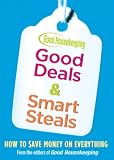 Good Housekeeping Good Deals & Smart Steals: How to Save Money on Everything (Good Housekeeping)