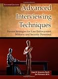Advanced Interviewing Techniques: Proven Strategies for Law Enforcement, Military, and Security Personnel (Second Edition)