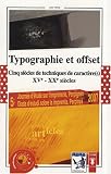 Typographie et offset : Cinq si�cles de techniques de caract�re(s) XVe-XXe si�cles