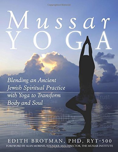 Mussar Yoga: Blending an Ancient Jewish Spiritual Practice with Yoga to Transform Body and Soul by Edith R. Brotman (2014-04-01)