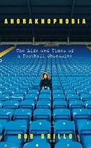 Anoraknophobia: The Life and Times of a Football Obsessive