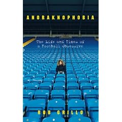 Anoraknophobia: The Life and Times of a Football Obsessive