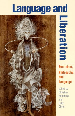 Language and Liberation: Feminism, Philosophy, and Language (Suny Series in Contemporary Continental Philosophy)