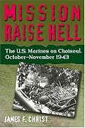 Mission Raise Hell: The U.S. Marines on Choiseul, October-November 1943