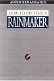 How to Become a Rainmaker: The Rules for Getting and Keeping Customers and Clients