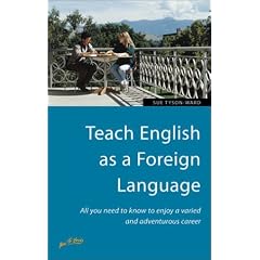 Teach English as a Foreign Language: All You Need to Know to Enjoy a Varied and Adventurous Career (How to)