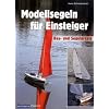 Modellsegeln f�r Einsteiger: Bau- und Segelpraxis