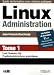 Linux Administration : Tome 1, Les bases de l'administration systeme
