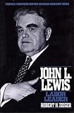 John L. Lewis : Labor Leader