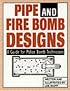 Pipe And Fire Bomb Designs: A Guide For Police Bomb Technicians