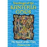 Teachings of the Santería Gods: The Spirit of the Odu