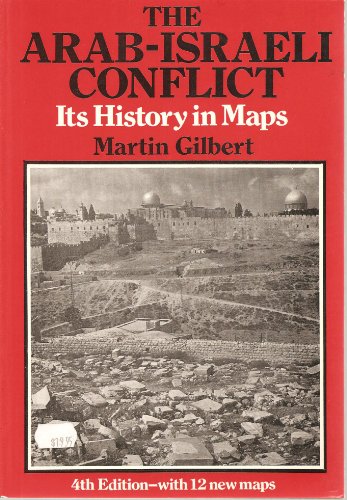 The Arab-Israeli Conflict: Its History in Maps, by Martin Gilbert