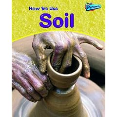How We Use Soil  (Raintree Perspectives: Using Materials)