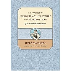 The Practice of Japanese Acupuncture and Moxibustion: Classic Principles in Action