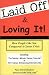Laid Off & Loving It!  How People Like You Conquered a Career Crisis