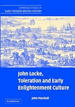 John Locke, Toleration and Early Enlightenment Culture (Cambridge Studies in Early Modern British History)