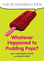 Whatever happened to pudding pops? : the lost toys, tastes & trends of the '70s & '80s