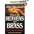 When the Heavens Are Brass: Keys to Genuine Revival by  John Kilpatrick