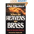 When the Heavens Are Brass: Keys to Genuine Revival by  John Kilpatrick