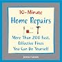 10-minute Home Repairs: More Than 200 Fast, Effective Fixes You Can Do Yourself (10-minute Series)