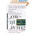 Low-Fat Living: Turn off the Fat-Makers, Turn on the Fat-Burners for Longevity, Energy, Weight Loss, Freedom from Disease