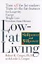 Low-fat Living: Turn Off the Fat Makers, Turn on the Fat Burners for Longevity, Energy, Weight Loss, Freedom from Disease