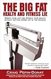 The Big Fat Health and Fitness Lie The Big Fat Health and Fitness Lie