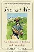 Joe and Me : An Education in Fishing and Friendship