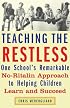 Teaching the Restless: One School's Remarkable No-Ritalin Approach to Helping Children Learn and Succeed