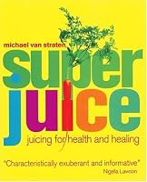 Super Juice: Juicing for Health and Healing (Superfoods)