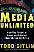 Media Unlimited: How the Torrent of Images and Sounds Overwhelms Our Lives