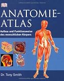 Anatomie-Atlas: Aufbau und Funktionsweise des menschlichen K&ouml;rpers - Tony Smith