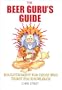 The Beer Guru's Guide: Enlightenment for Those Who Thirst for Knowledge