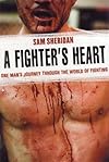A Fighter's Heart: One Man's Journey Through the World of Fighting